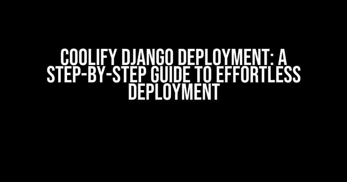 Coolify Django Deployment: A Step-by-Step Guide to Effortless Deployment