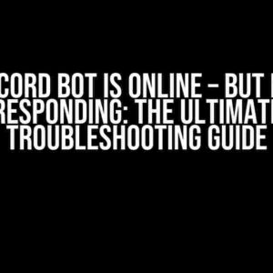 Discord Bot is Online – But Not Responding: The Ultimate Troubleshooting Guide