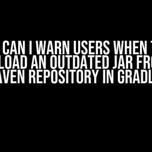 How Can I Warn Users When They Download an Outdated JAR from My Maven Repository in Gradle?