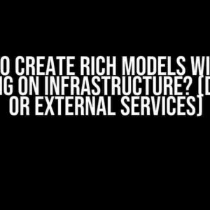 How to Create Rich Models Without Depending on Infrastructure? (Database or External Services)