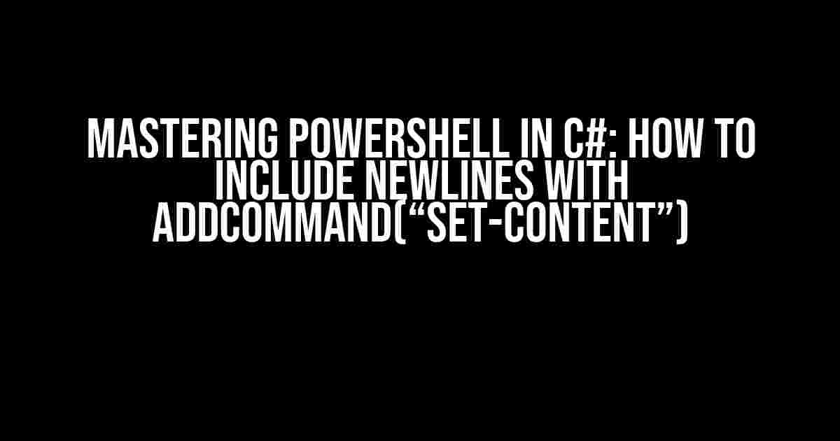 Mastering PowerShell in C#: How to Include Newlines with AddCommand(“Set-Content”)