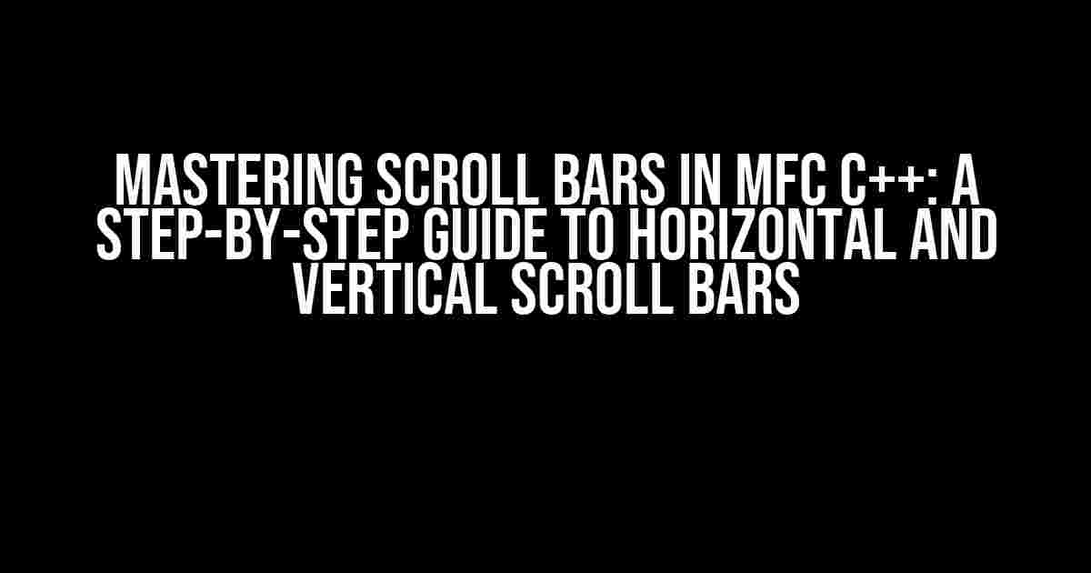 Mastering Scroll Bars in MFC C++: A Step-by-Step Guide to Horizontal and Vertical Scroll Bars