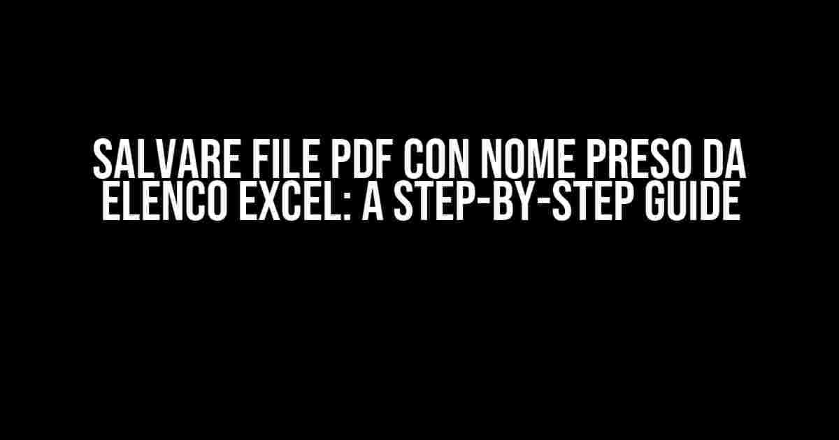 Salvare File PDF con Nome Preso da Elenco Excel: A Step-by-Step Guide