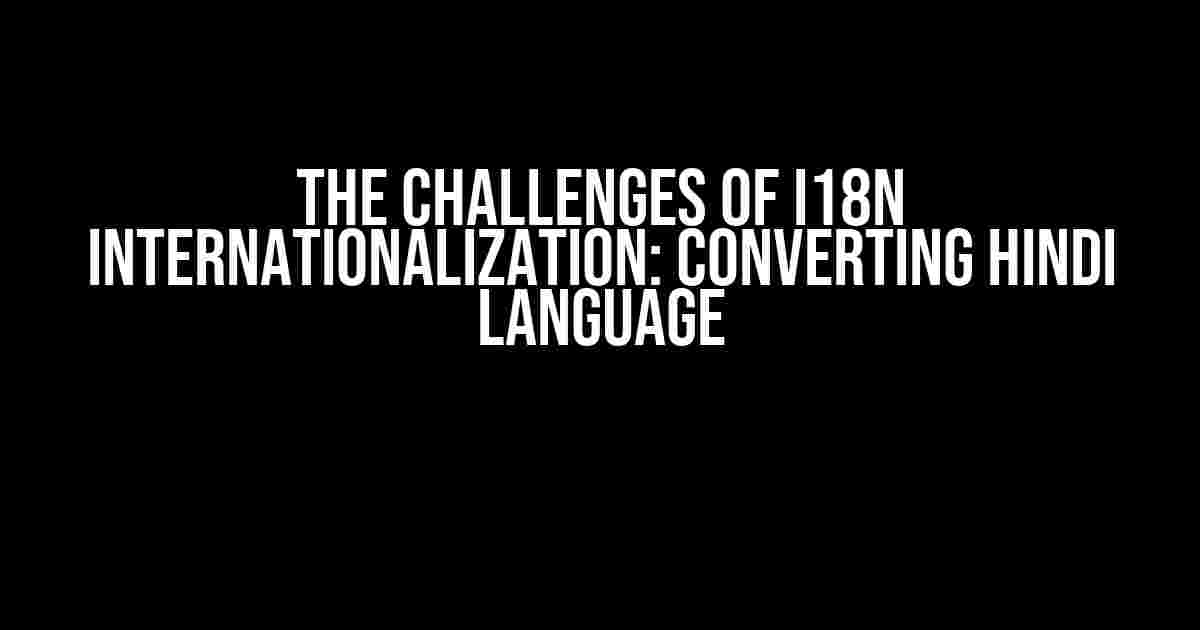 The Challenges of I18n Internationalization: Converting Hindi Language